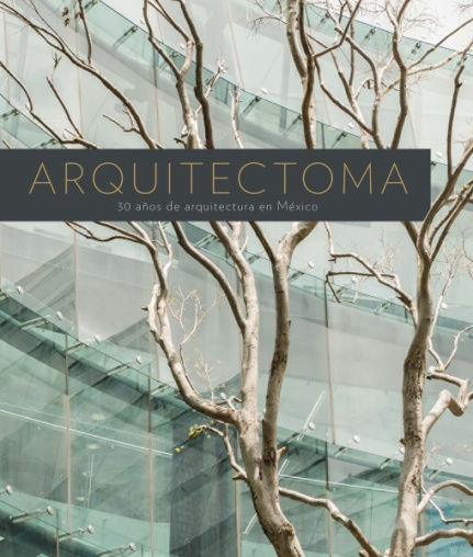 Arquitectoma. 30 años de arquitectura en México.